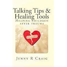 Talking Tips & Healing Tools for Trauma Helping children after a trauma
