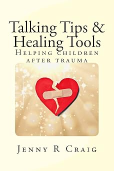 Talking Tips & Healing Tools for Trauma Helping children after a trauma