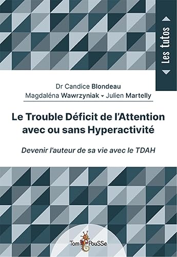 Le trouble déficit de l'attention avec ou sans hyperactivité : Devenir l'auteur de sa vie avec le TDAH