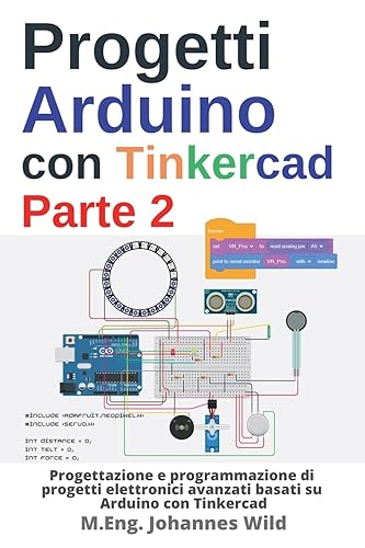 Progetti Arduino con Tinkercad | Parte 2: Progettazione e programmazione di progetti elettronici avanzati basati su Arduino con Tinkercad