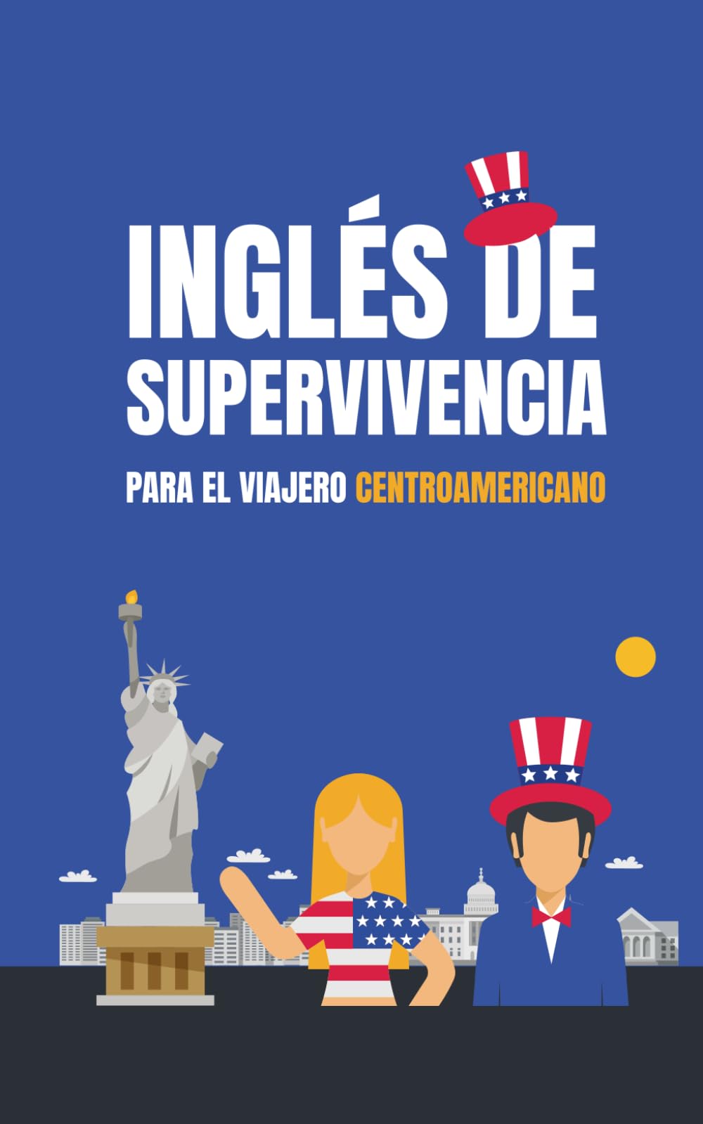 Inglés de Supervivencia para el Viajero Centroamericano: Guía Práctica con Pronunciación para Hondureños, Salvadoreños y Guatemaltecos en USA. Formato 5x8", 30 páginas, español.