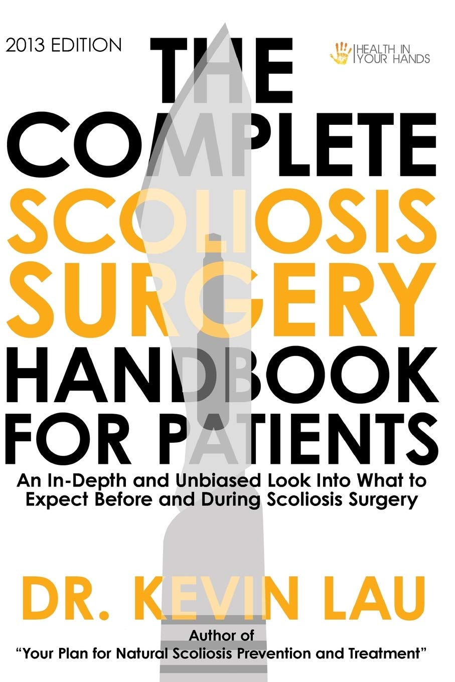 The Complete Scoliosis Surgery Handbook for Patients: An In-Depth and Unbiased Look Into What to Expect Before and During Scoliosis Surgery