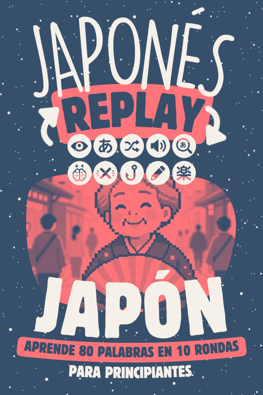 Japonés Replay Japón: Aprende 80 Palabras en 10 Rondas para Principiantes