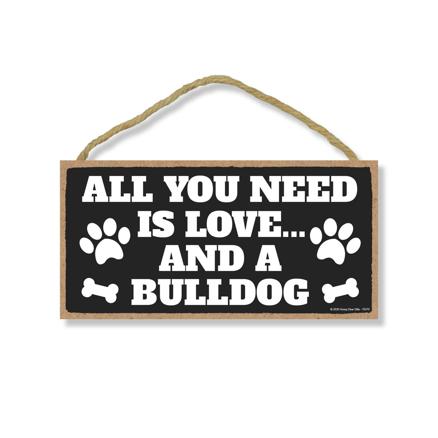 Honey Dew Gifts, All You Need is Love and a Bulldog, Funny Wooden Home Decor for Dog Pet Lovers, Hanging Decorative Wall Sign, 5 Inch by 10 Inch, 76379