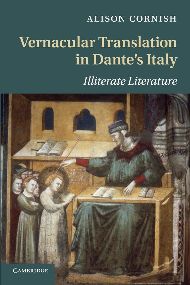 Vernacular Translation in Dante's Italy: Illiterate Literature: 83 (Cambridge Studies in Medieval Literature, Series Number 83)