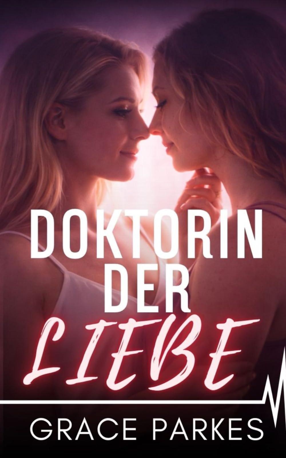 Doktorin der Liebe: Eine lesbische medizinische Liebesgeschichte (Ärztinnen der Liebe)