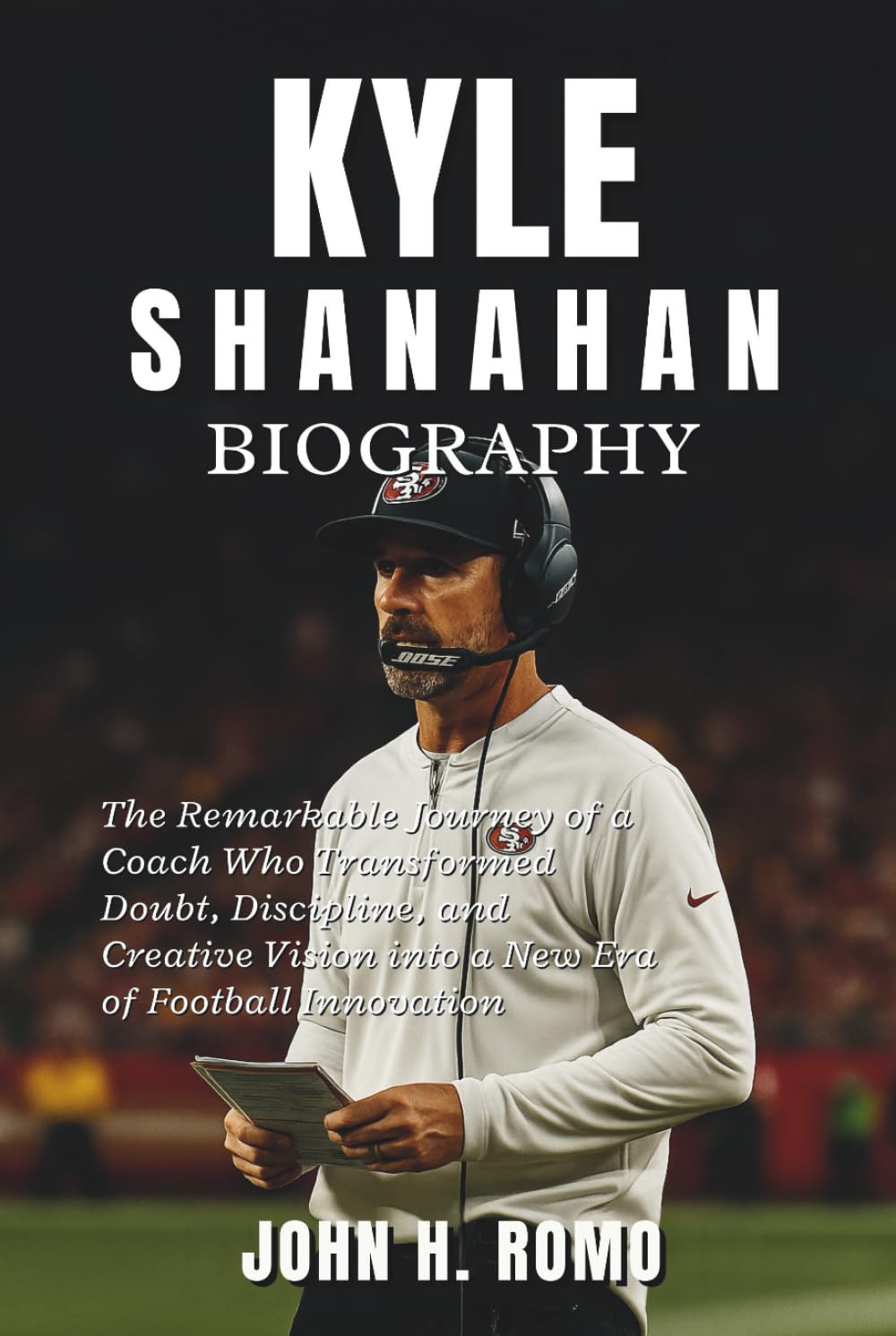 Kyle Shanahan Biography: The Remarkable Journey of a Coach Who Transformed Doubt, Discipline, and Creative Vision into a New Era of Football Innovation