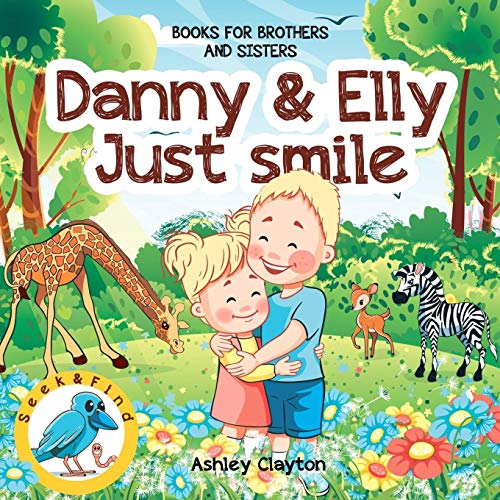 Danny and Elly: Just Smile - Books for Brothers and Sisters: Childrens Books about Sibling Kindness & Care | Picture Book for Preschoolers & Toddlers | Ages 3-7 | Baby Books | Kids Books