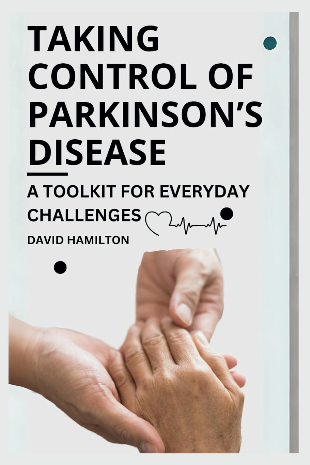 TAKING CONTROL OF PARKINSON'S DISEASE: A Toolkit for Everyday Challenges