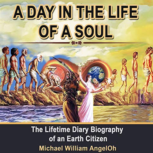 A Day in the Life of a Soul | Michael William AngelOh