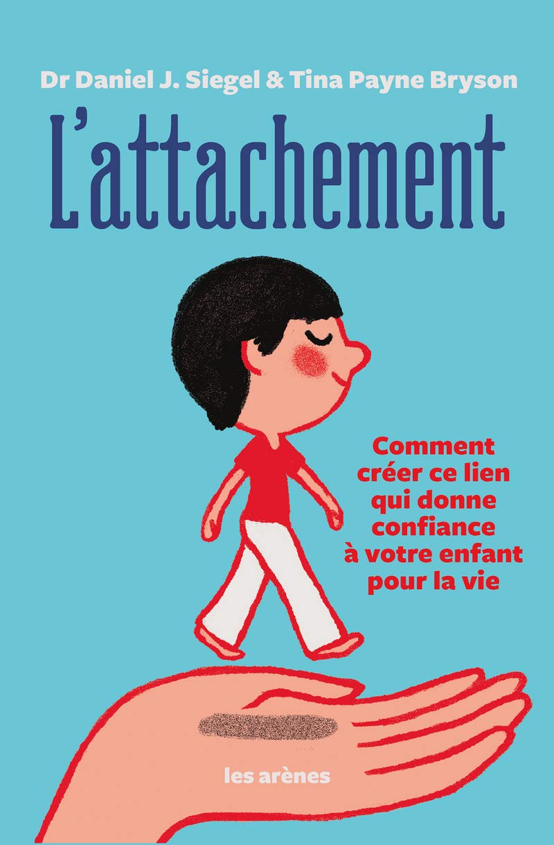L'Attachement: Comment créer ce lien qui donne confiance à votre enfant pour la vie