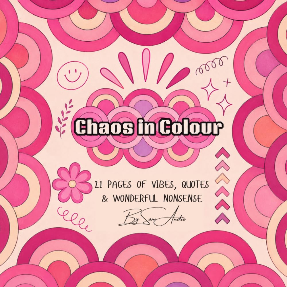 Chaos in Colour: Colour boldly. Relax completely. Have fun.