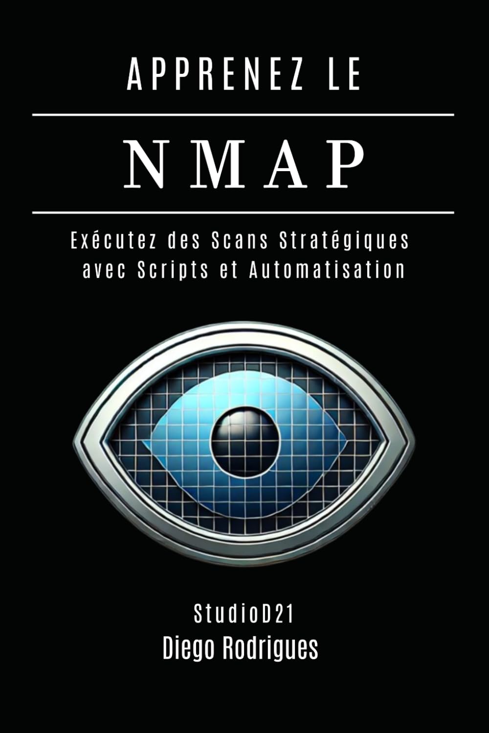 APPRENEZ LE NMAP: Exécutez des Scans Stratégiques avec Scripts et Automatisation: 8 (KALI LINUX & FRAMEWORKS FRANCE)