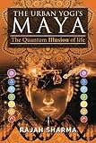 Urban Yogi's Maya: The Quantum Illusion of Life