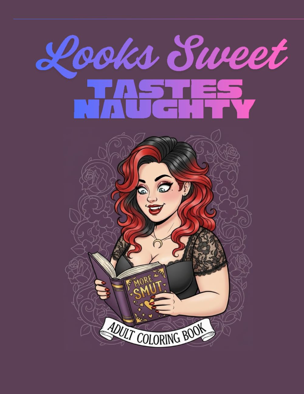 Looks Sweet, Tastes Naughty: An Adult Coloring Book