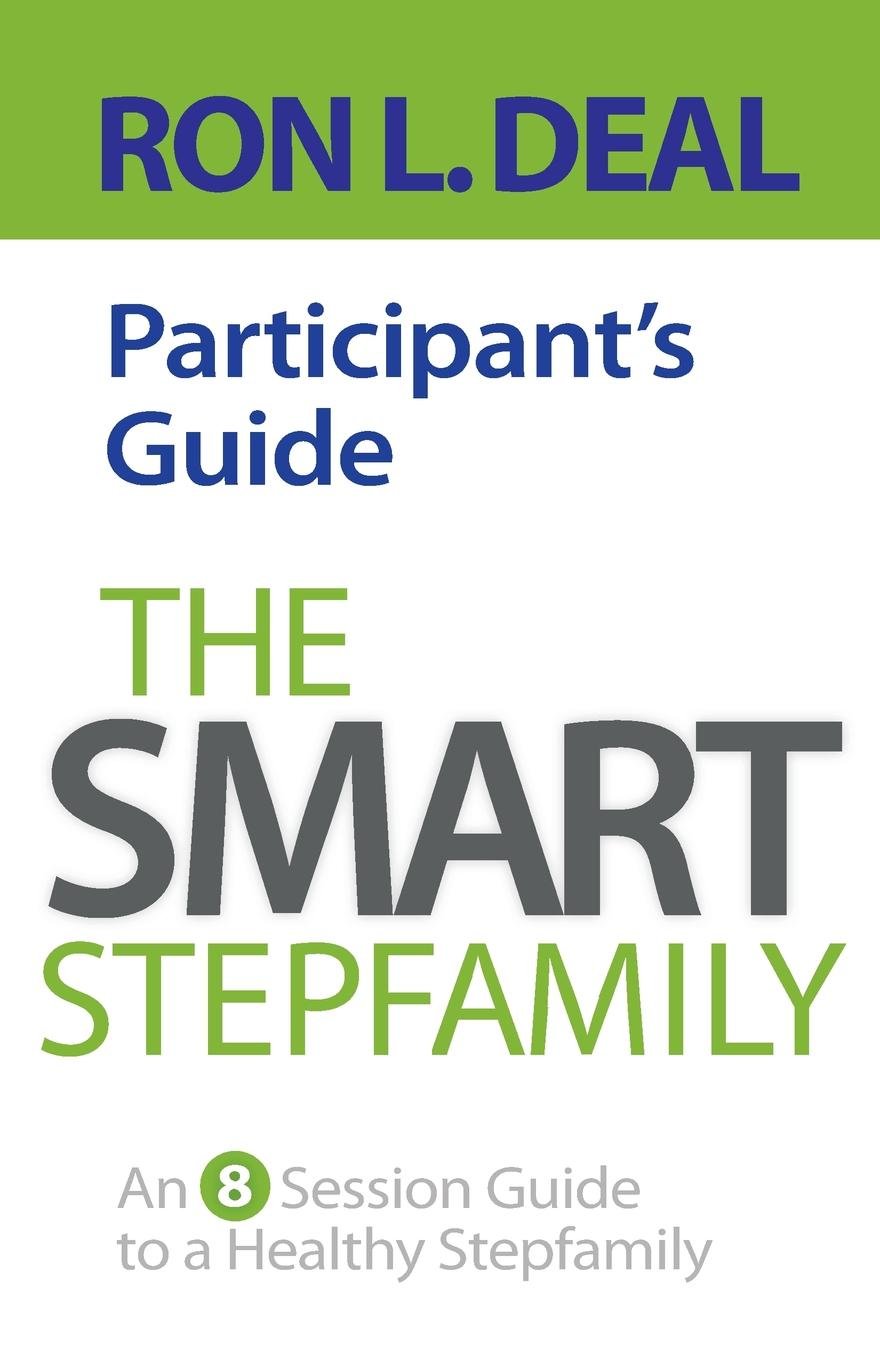 The Smart Stepfamily Participant's Guide: An 8-Session Guide To A Healthy Stepfamily