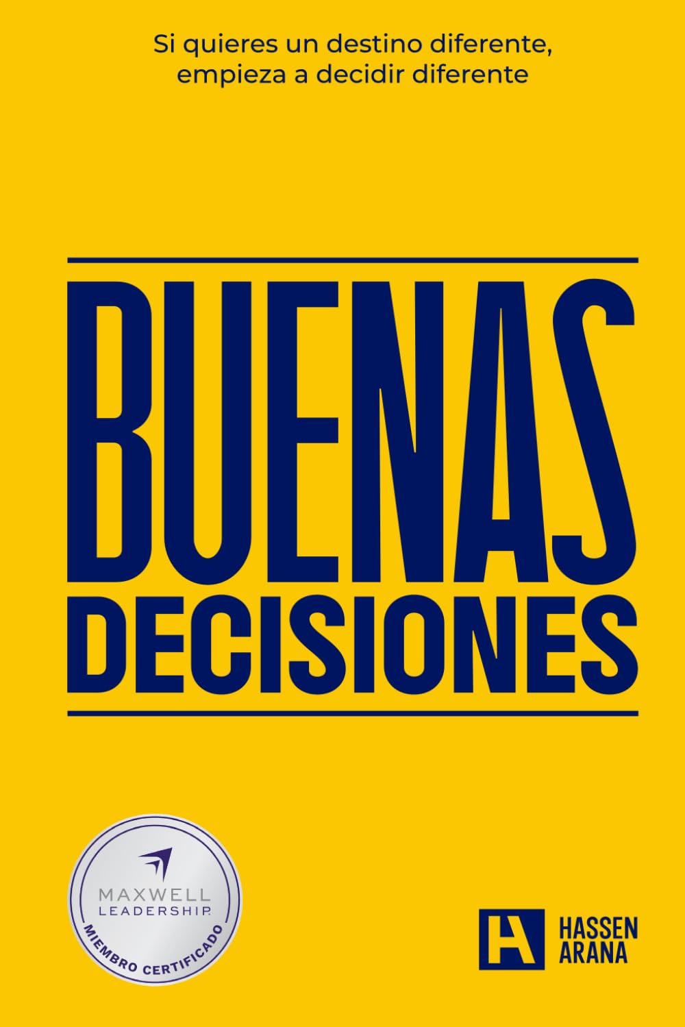 Buenas Decisiones: Si quieres un destino diferente, empieza a decidir diferente