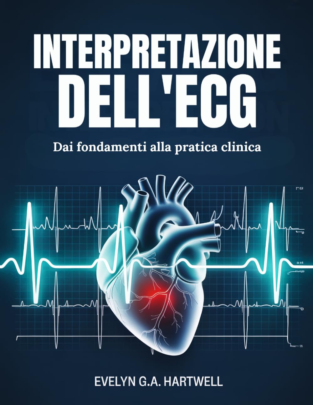 INTERPRETAZIONE DELL'ECG: Dai fondamenti alla pratica clinica