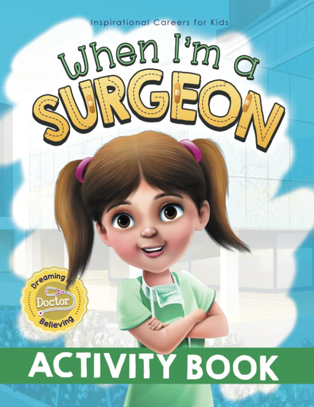When I'm a Surgeon Activity Book: Dreaming is Believing: Doctor: 2 (Inspirational Careers for Kids)