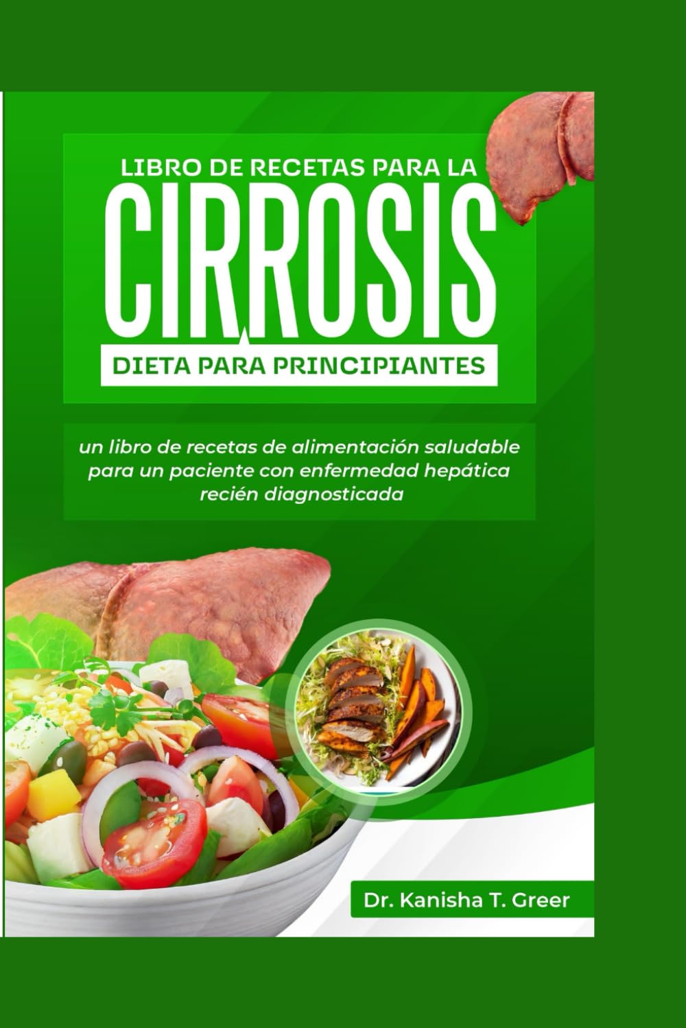 libro de recetas para la cirrosis: dieta para principiantes: un libro de recetas de alimentación saludable para un paciente con enfermedad hepática recién diagnosticada