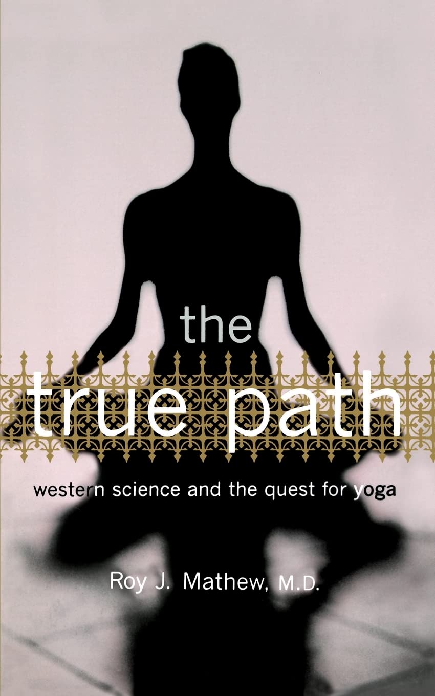 Cover of The True Path: Western Science And The Quest For Yoga