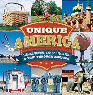 Unique America - Strange, Unusual, and Just Plain Fun: A Trip Through America