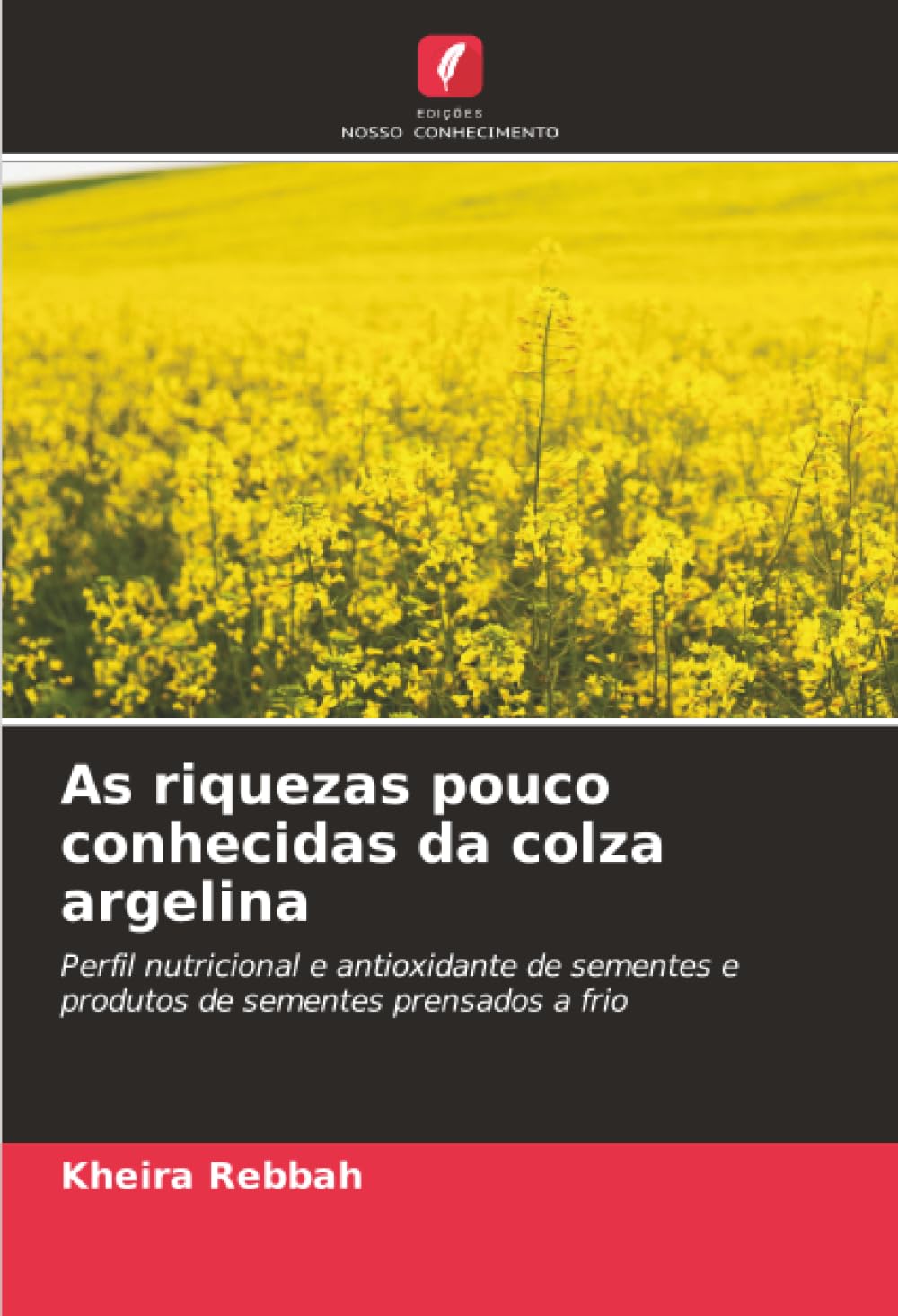 As riquezas pouco conhecidas da colza argelina: Perfil nutricional e antioxidante de sementes e produtos de sementes prensados a frio