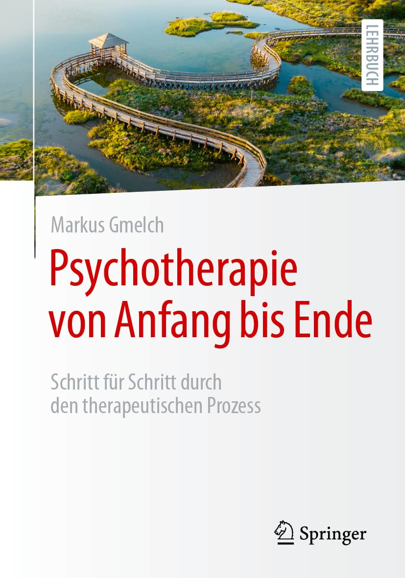 Psychotherapie von Anfang bis Ende: Schritt für Schritt durch den therapeutischen Prozess