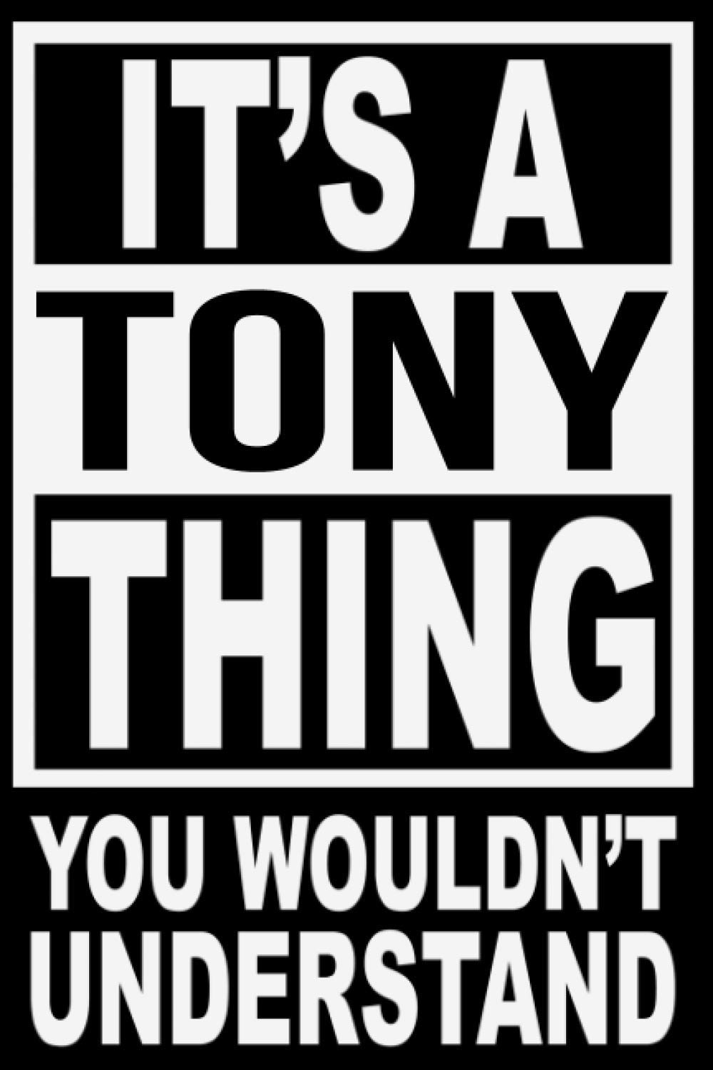 It's A Tony Thing, You Wouldn't Understand: Personalized 6”x9” 120 page Notebook Journal Diary Planner Organizer Notebook With Name Blank College Lined Customized Diary Logbook Gift