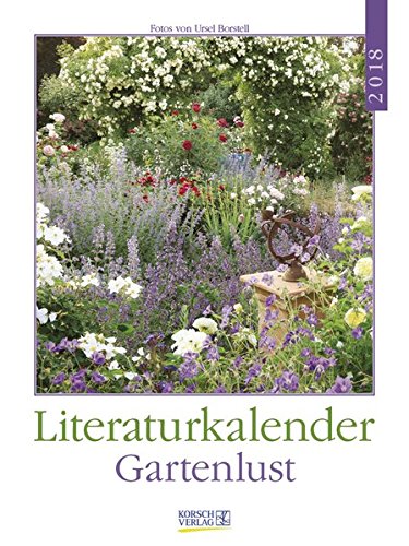 Literaturkalender Gartenlust 2018: Literarischer Wochenkalender * 1 Woche 1 Seite * literarische Zit