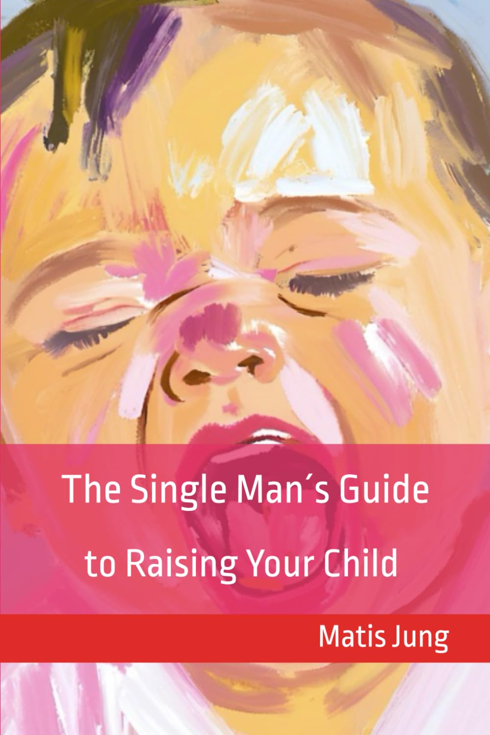 The Single Man's Guide To Raising Your Child: Mansplaining Parenting