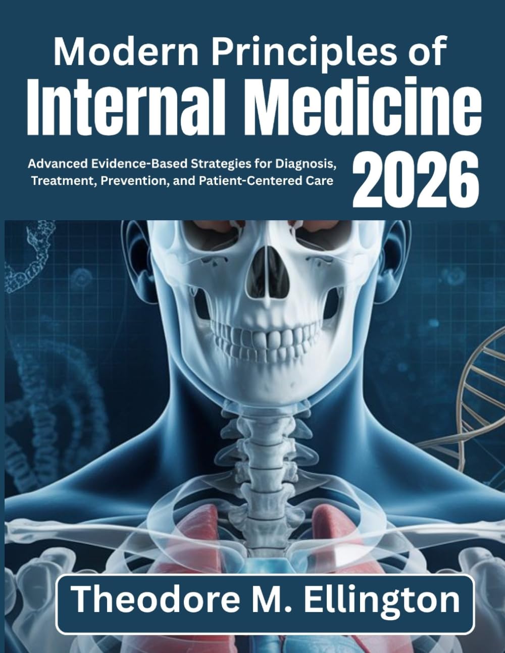 Modern Principles of Internal Medicine 2026: Advanced Evidence-Based Strategies for Diagnosis, Treatment, Prevention, and Patient-Centered Care