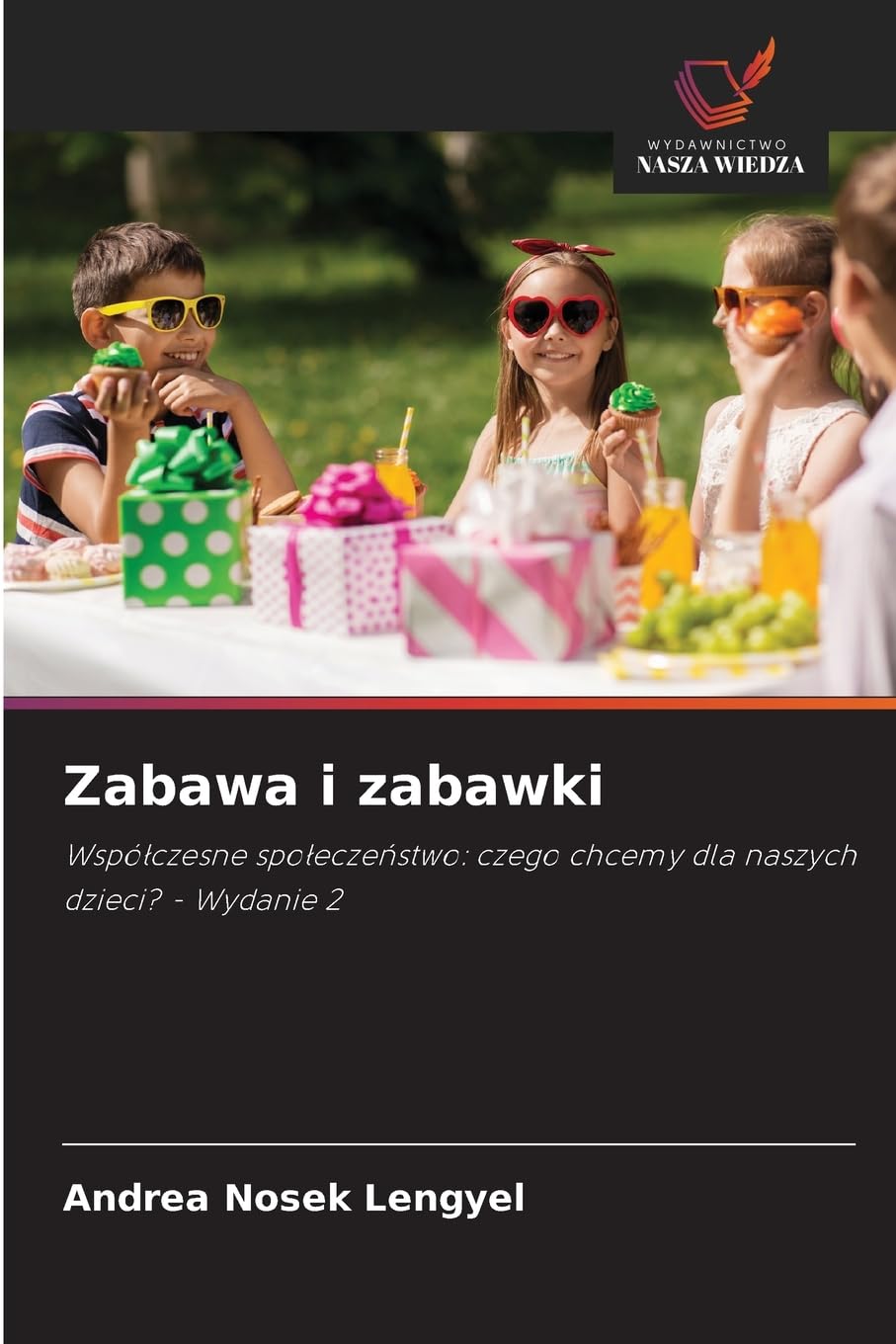Zabawa i zabawki: Wspó¿czesne spo¿ecze¿stwo: czego chcemy dla naszych dzieci? - Wydanie 2