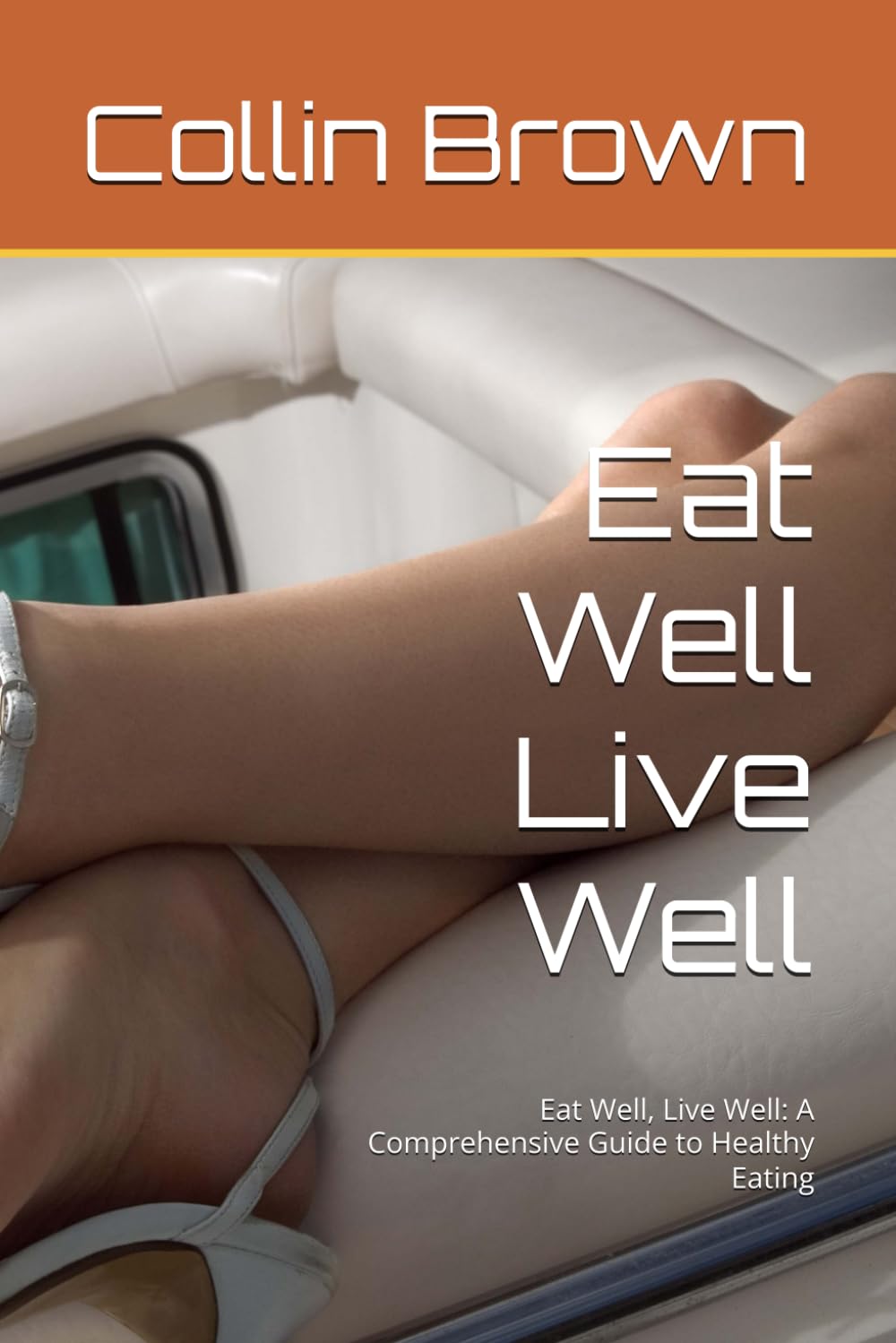 Eat Well Live Well: Eat Well, Live Well: A Comprehensive Guide to Healthy Eating