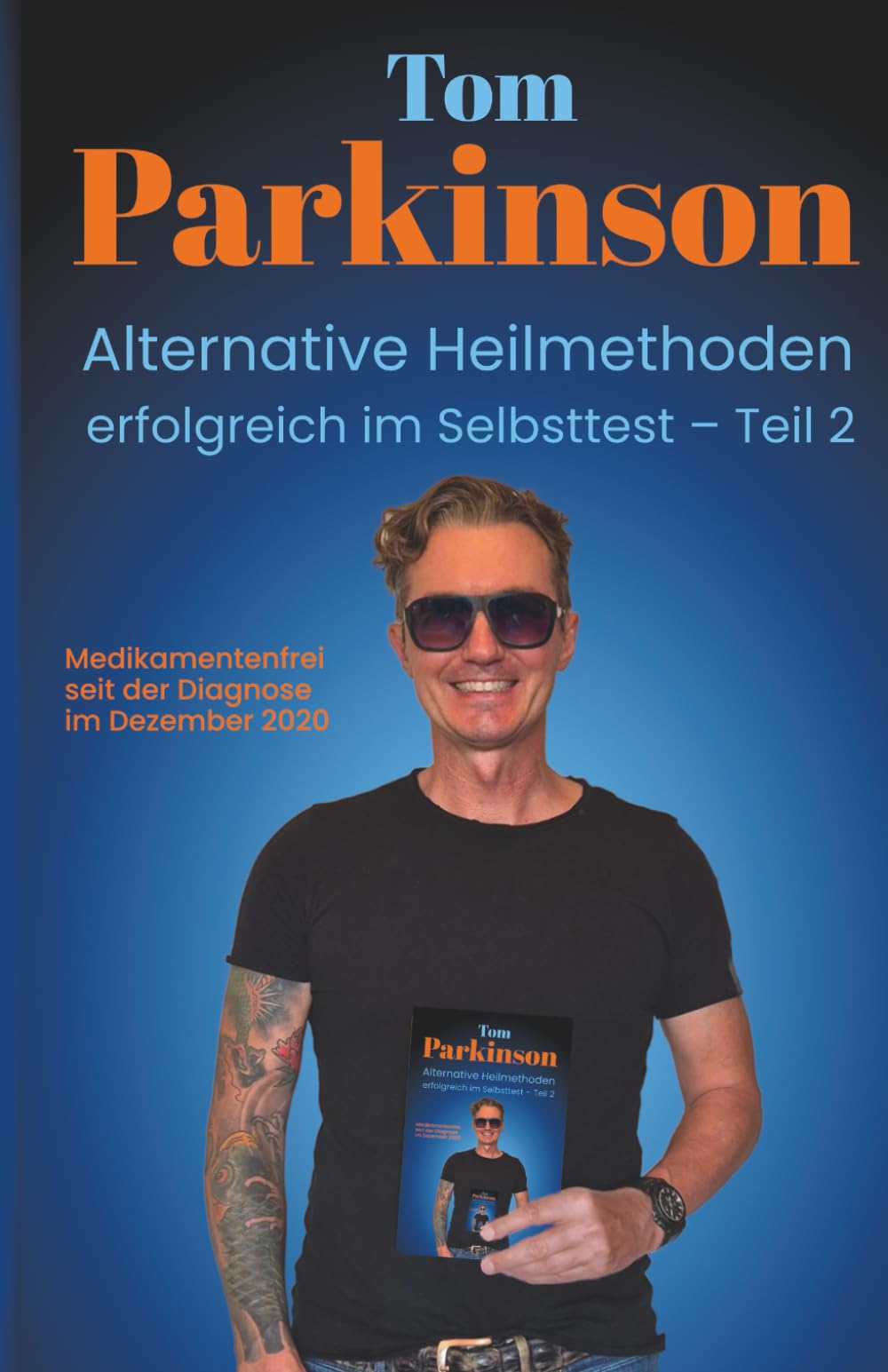 Tom Parkinson - Alternative Heilmethoden erfolgreich im Selbsttest - Teil 2 einer außergewöhnlichen Reise