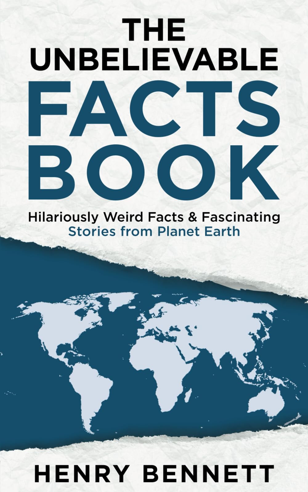 The Unbelievable Facts Book: Hilariously Weird Facts & Fascinating Stories from Planet Earth (Exploring Facts & Stories)