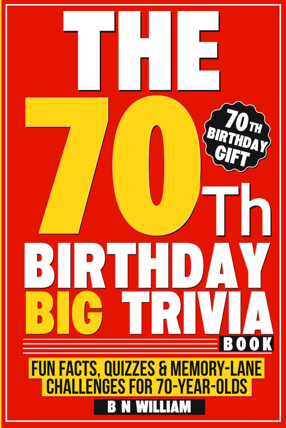 The 70th Birthday Big Trivia Book Fun Facts, Quizzes & Memory-Lane Challenges For 70-Year-Olds (70th Birthday Gift)
