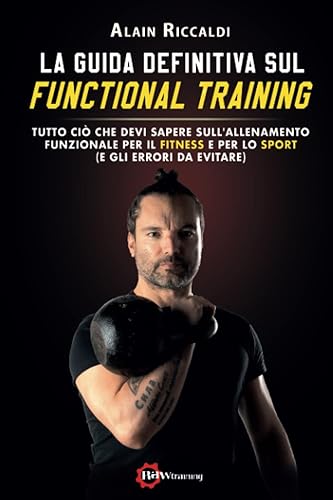 La Guida definitiva sul Functional Training: Tutto ciò che devi sapere sull’Allenamento Funzionale per il Fitness e per Lo sport (e gli errori da evitare)