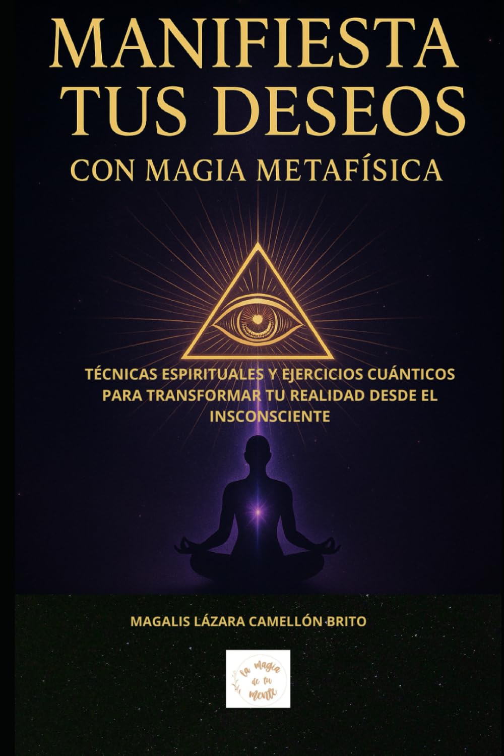 “Manifiesta tus deseos con magia Metafísica”: Técnicas espirituales y ejercicios cuánticos para transformar tu realidad desde el inconsciente