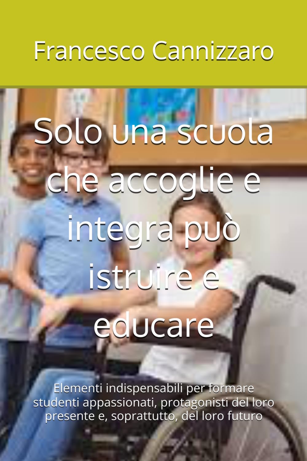 Solo una scuola che accoglie e integra può istruire e educare: Elementi indispensabili per formare studenti appassionati, protagonisti del loro presente e, soprattutto, del loro futuro