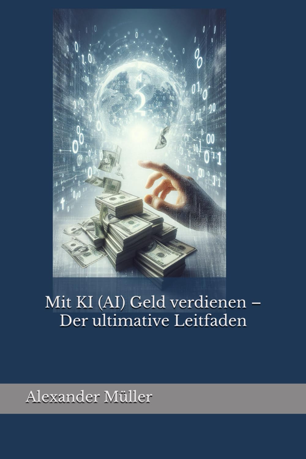 Mit KI (AI) Geld verdienen  Der ultimative Leitfaden - Mller, Alexander -  Amazon.de: Bcher