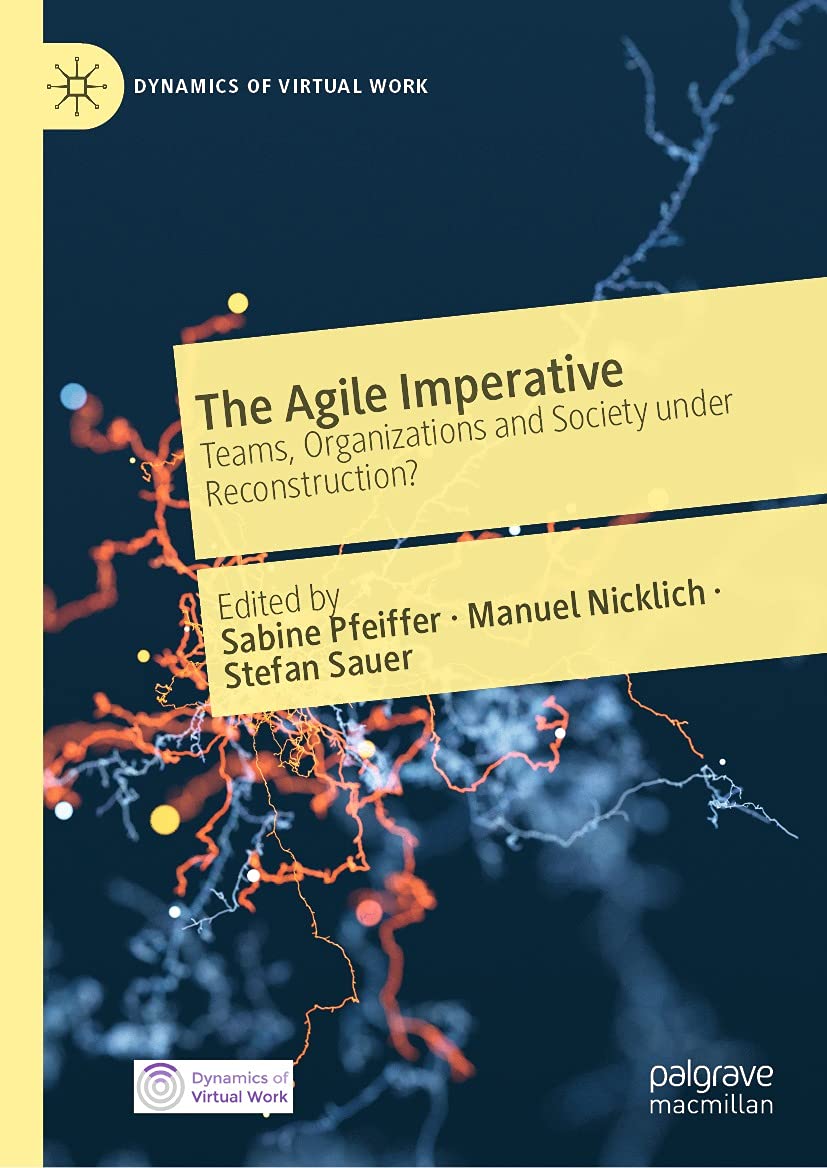 The Agile Imperative: Teams, Organizations and Society under Reconstruction? (Dynamics of Virtual Work) (English Edition)