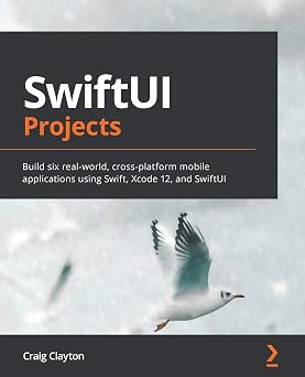 SwiftUI Projects Build six real-world, cross-platform mobile applications using Swift, Xcode 12, and SwiftUI