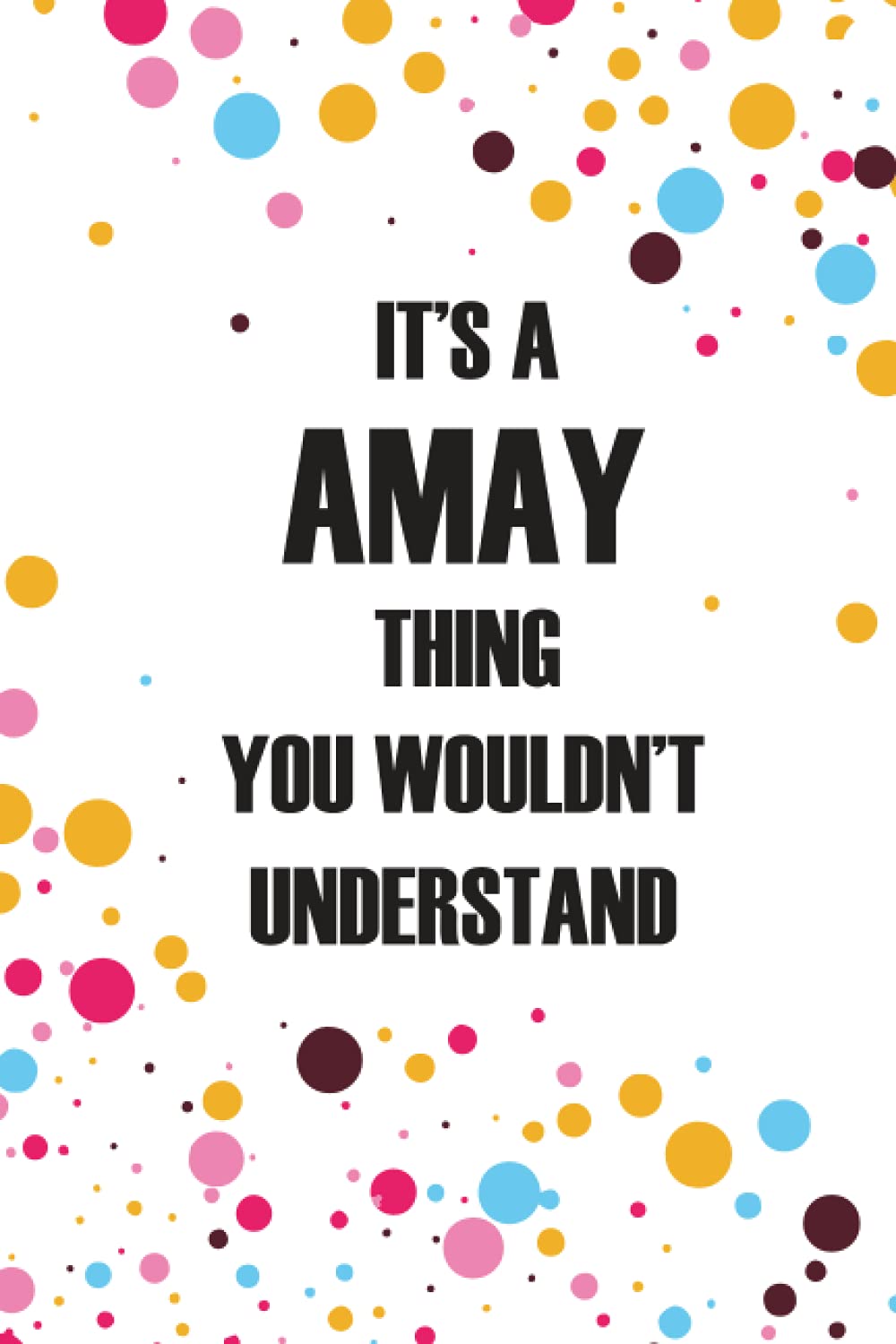 It's a Amay Thing You Wouldn't Understand: Personalized Name Journal forAMAY , College Ruled Lined Paper,Personalized gifts for men,boys , Gifts for AMAY Matte cover