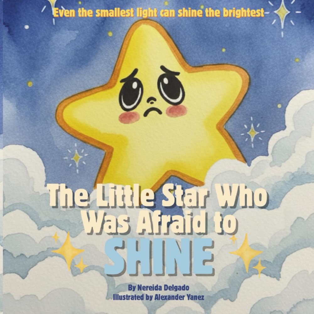 The little star who was afraid to shine: Even the smallest light can shine the brightest