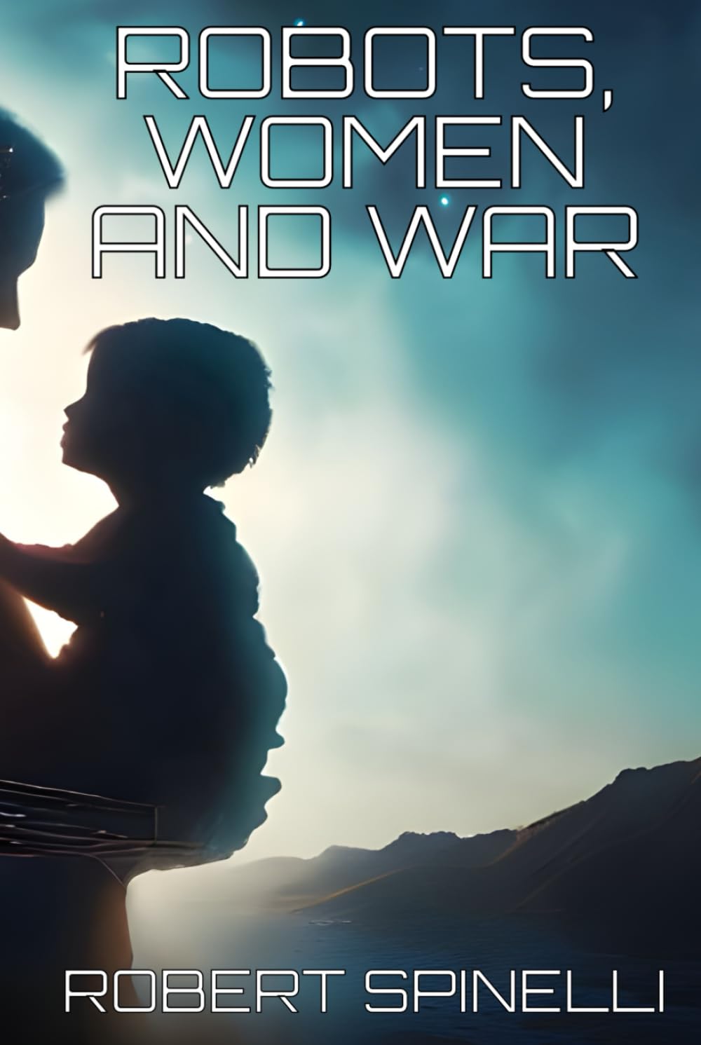 Robots, Women and War: Love, Loss and the Space Between