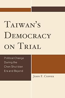 Taiwan's Democracy on Trial: Political Change During the Chen Shui-bian Era and Beyond