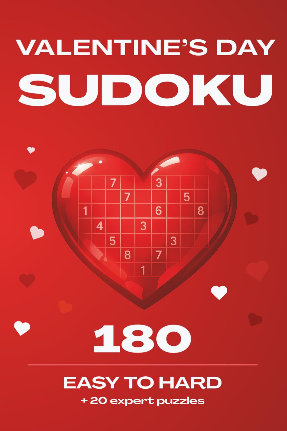 Valentine's Day Sudoku | Easy to Hard | 180 + 20 very hard puzzles: Relaxing Logic Puzzles with a Touch of Valentine’s Charm
