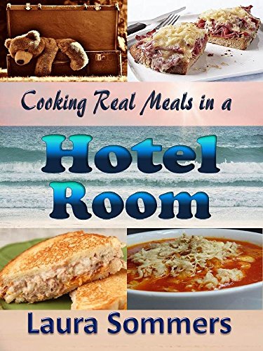 Cooking Real Meals in a Hotel Room: Recipes to Make When You Travel