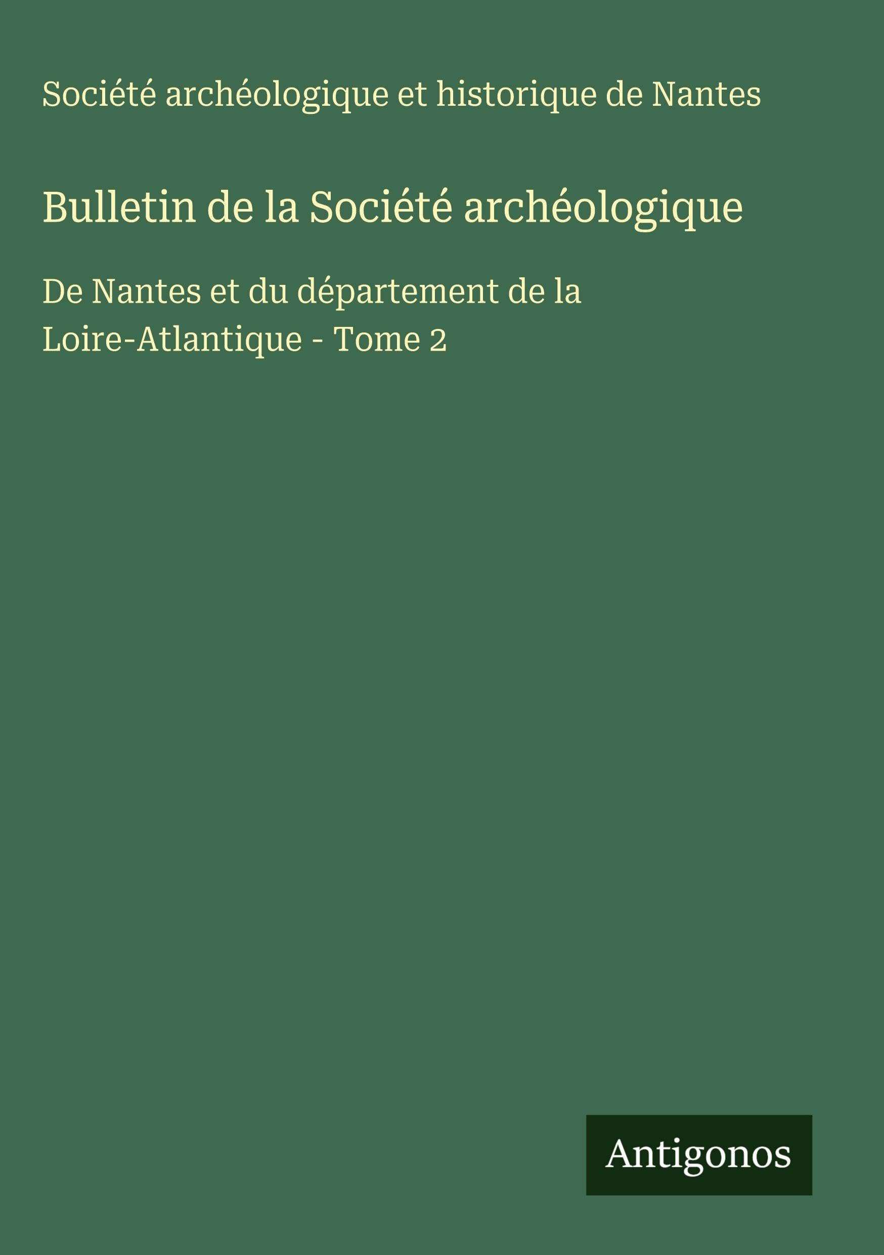Bulletin de la Société archéologique: De Nantes et du département de la Loire-Atlantique - Tome 2